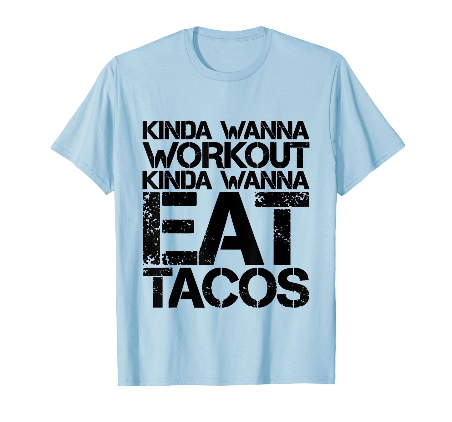 Kinda Wanna Workout Kinda Wanna Eat Tacos -. T-Shirt