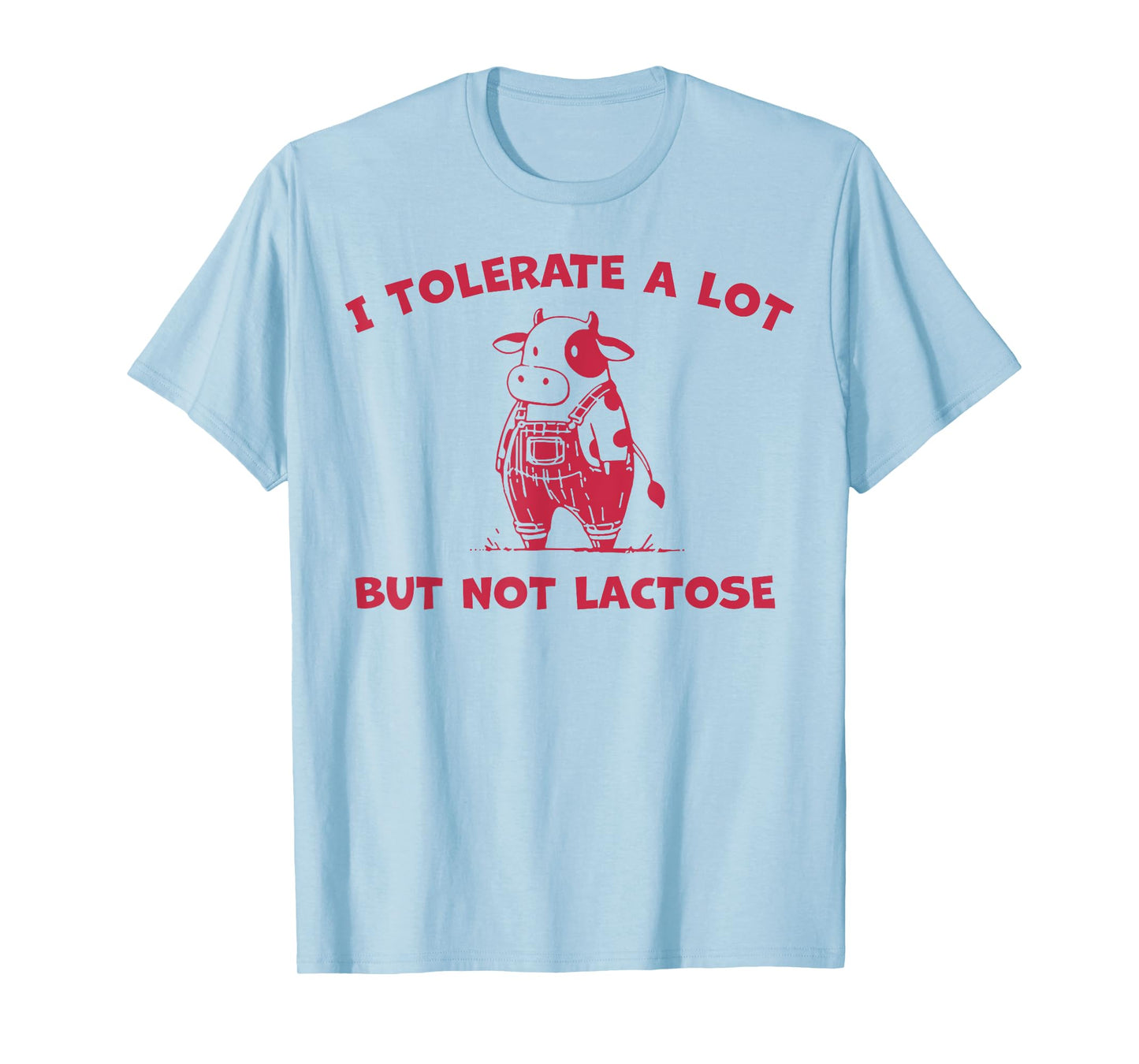 Cow I Tolerate A Lot But Not Lactose T-Shirt
