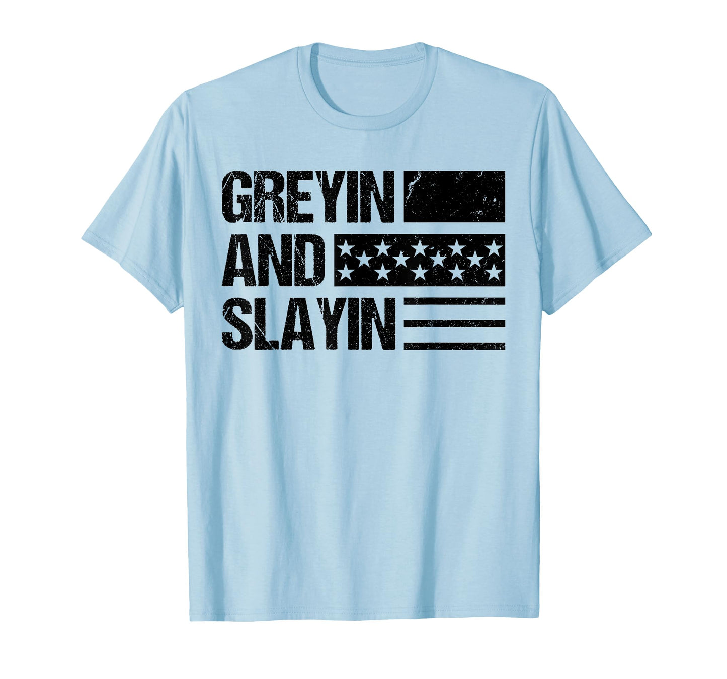 Greyin And Slayin Workout Gym Quote USA Flag Cool T-Shirt for Women Men
