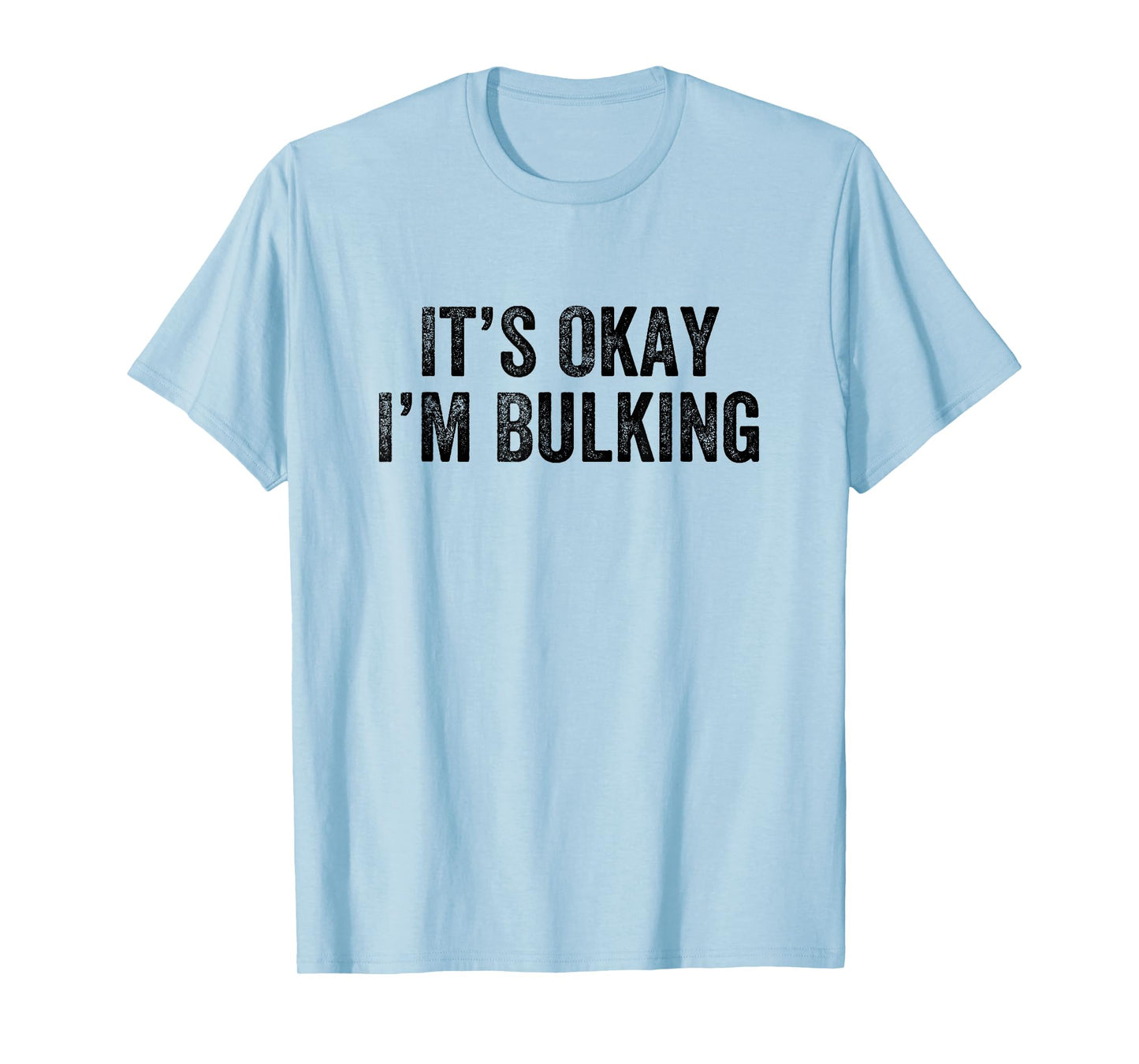 It’s Okay I’m Bulking Gym Weightlifter Bodybuilder T-Shirt
