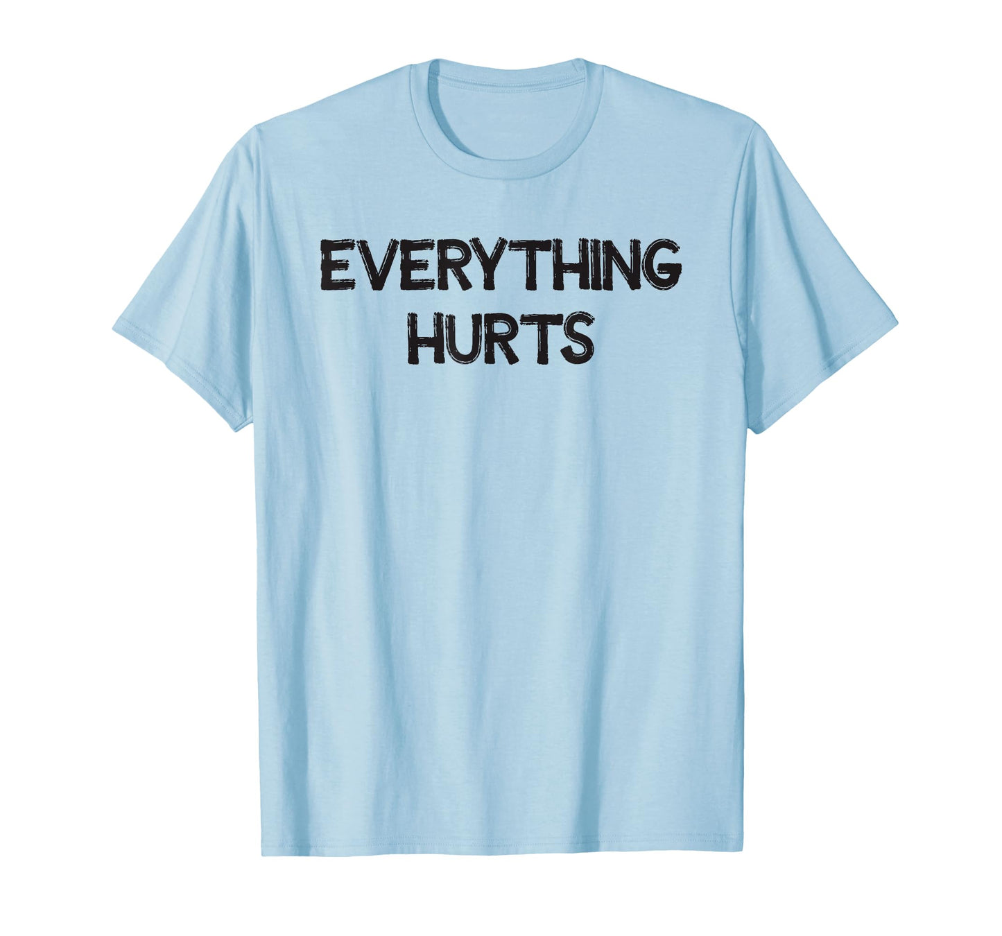 Everything Hurts T-Shirt