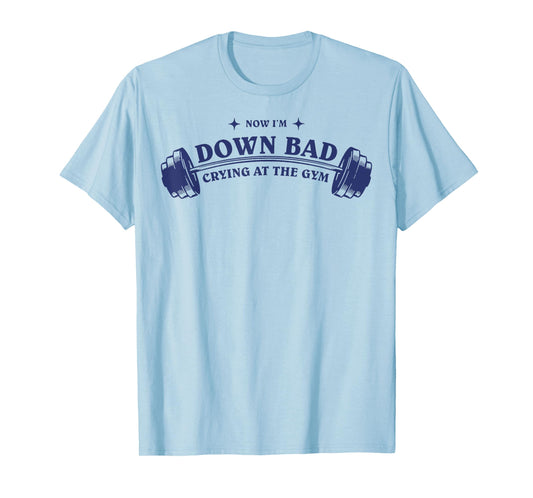 Down Bad Crying At The Gym T-Shirt