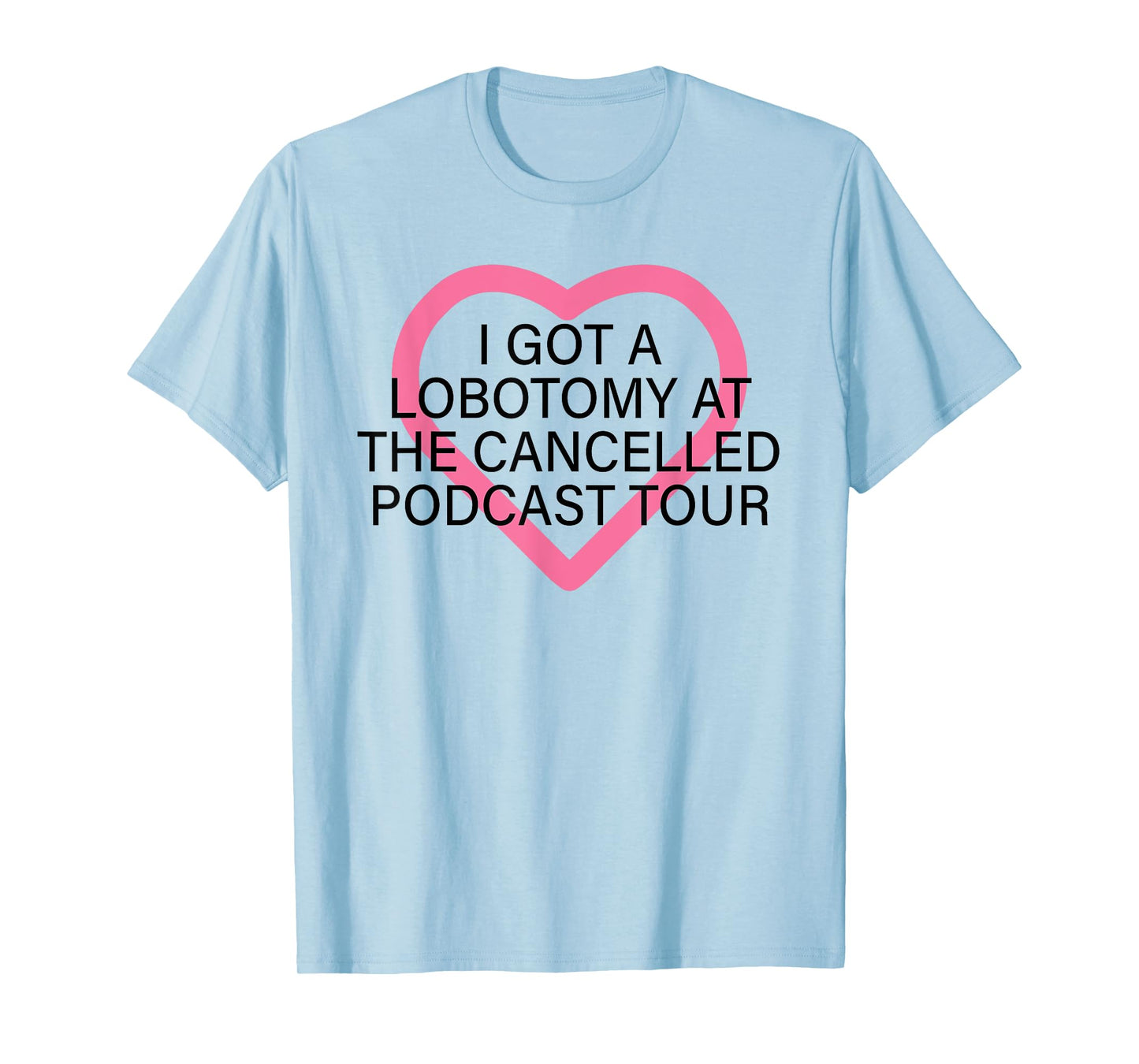 I Got A Lobotomy At The Cancelled Podcast Tour funny design T-Shirt
