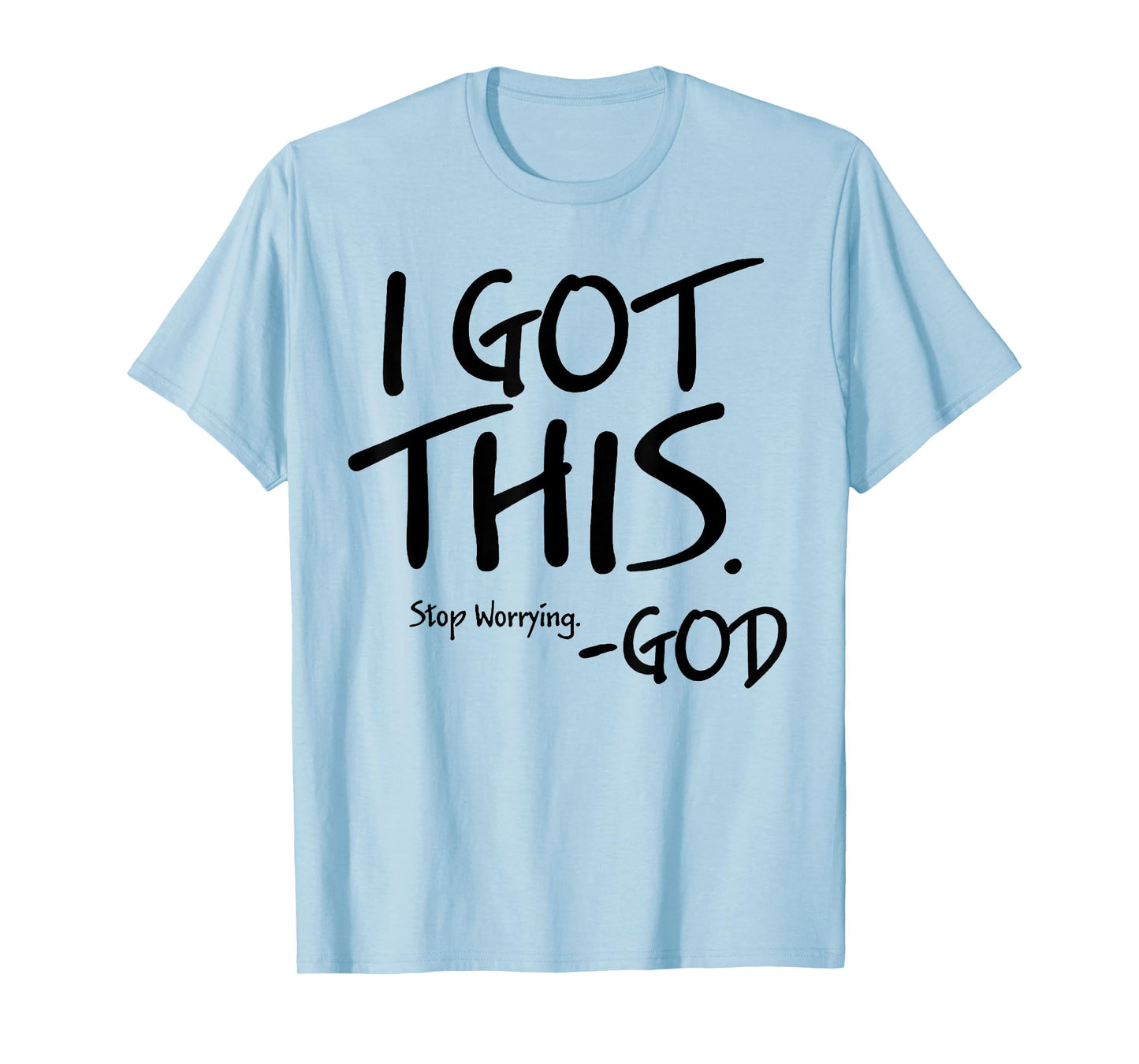 I Got This Stop Worrying God T-Shirt