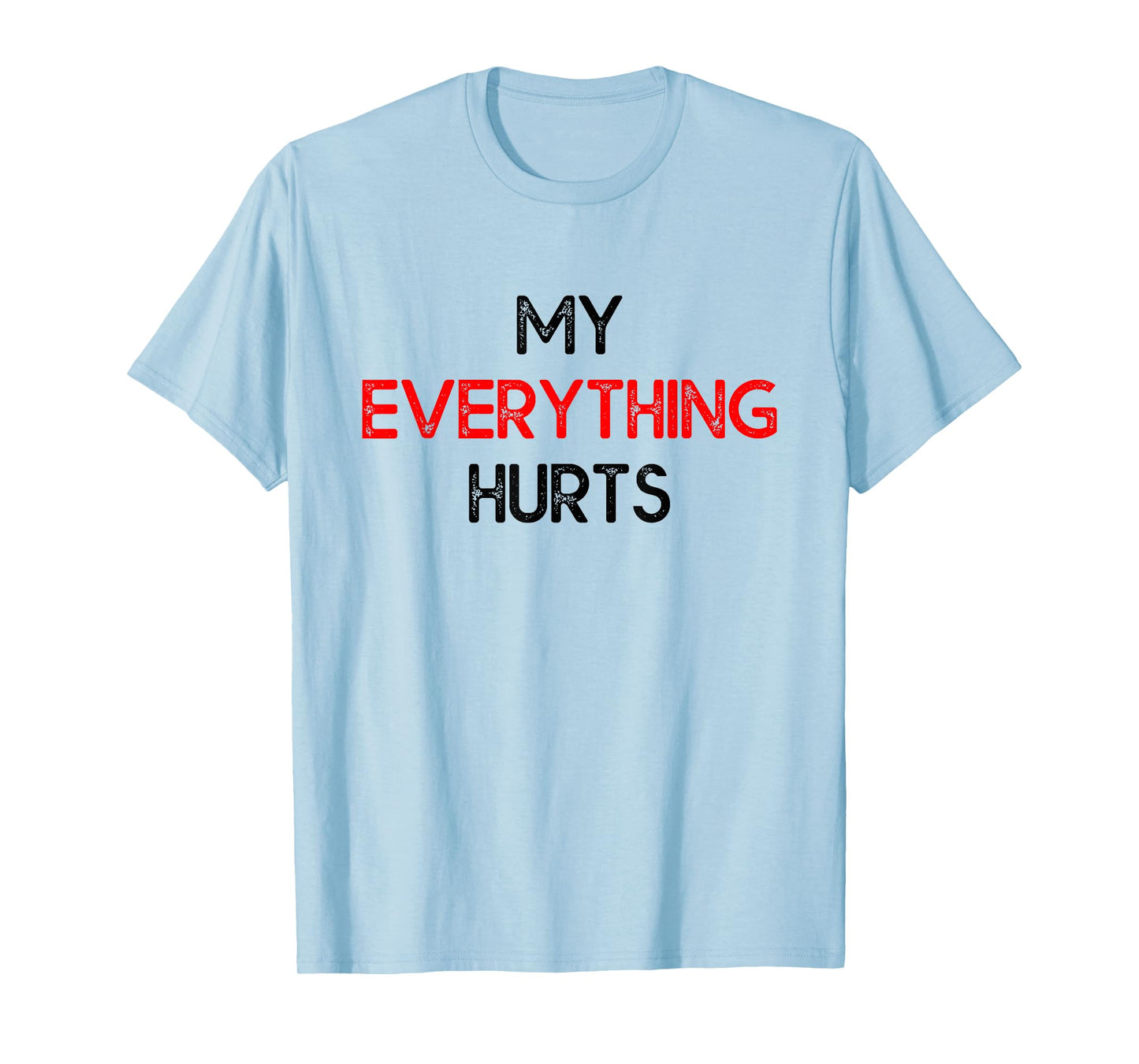 My Everything Hurts - Funny Workout Exercise & Training T-Shirt