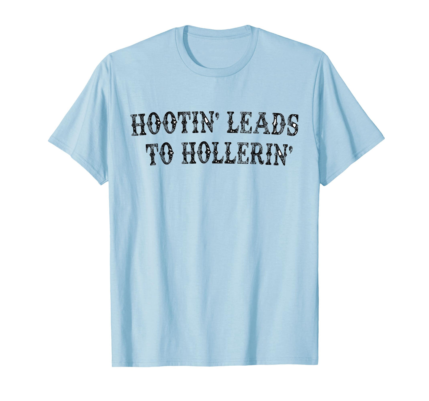 Hootin' Leads To Hollerin' T-Shirt