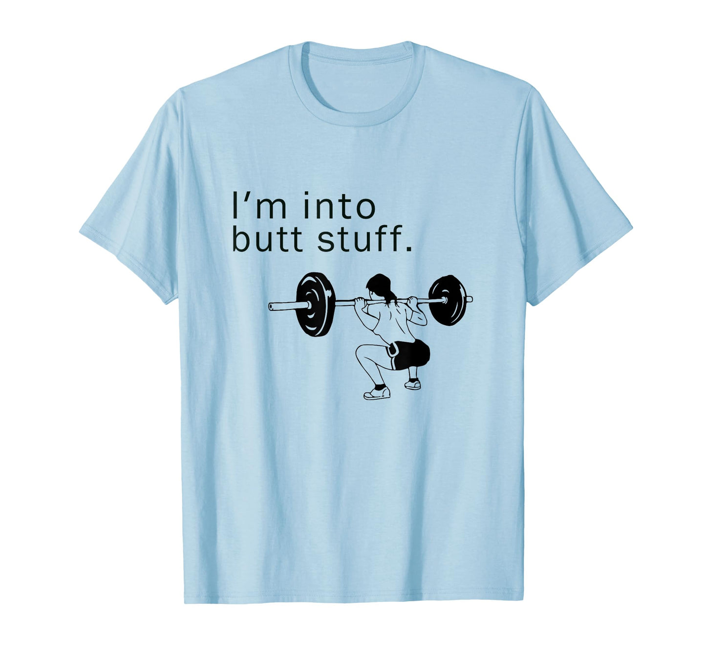 I'm into butt stuff funny gym workout T-Shirt