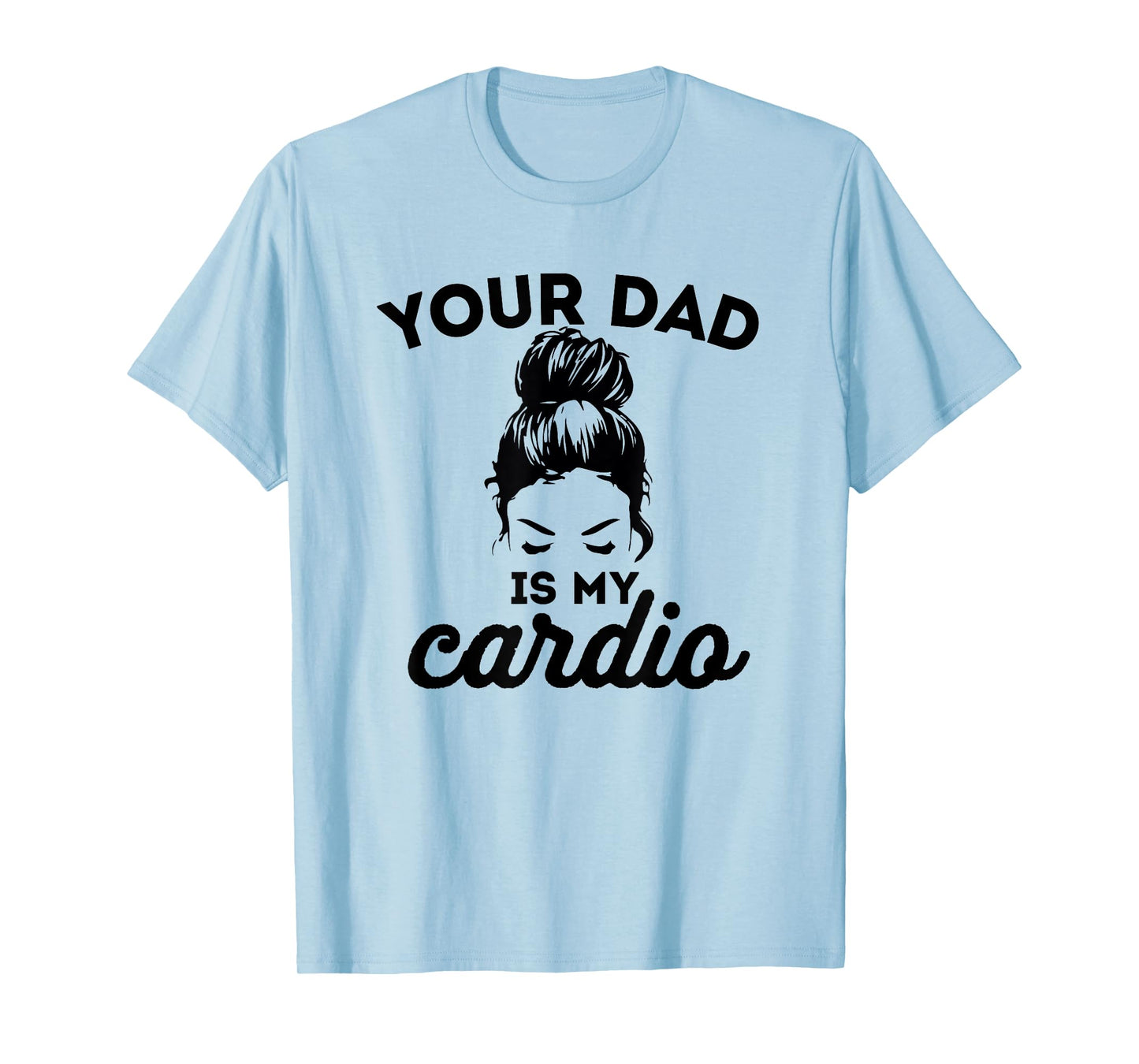 Your Dad Is My Cardio Gym Fitness T-Shirt