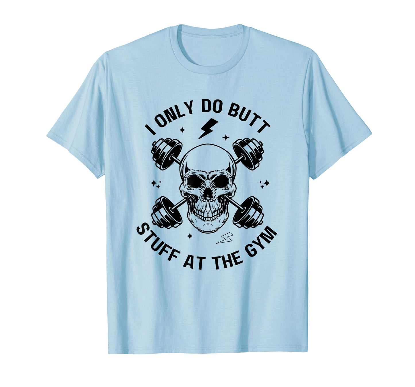 I Only Do Butt-Stuff At The Gym Funny Skeleton Women Men T-Shirt