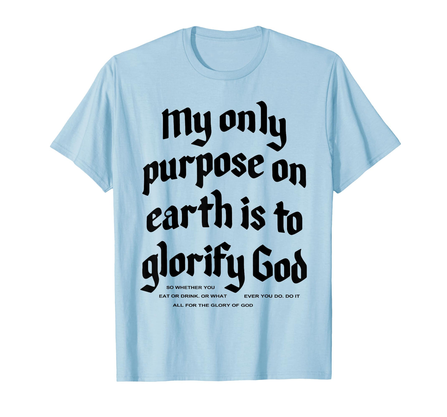 My Only Purpose On Earth Is To Glorify God T-Shirt