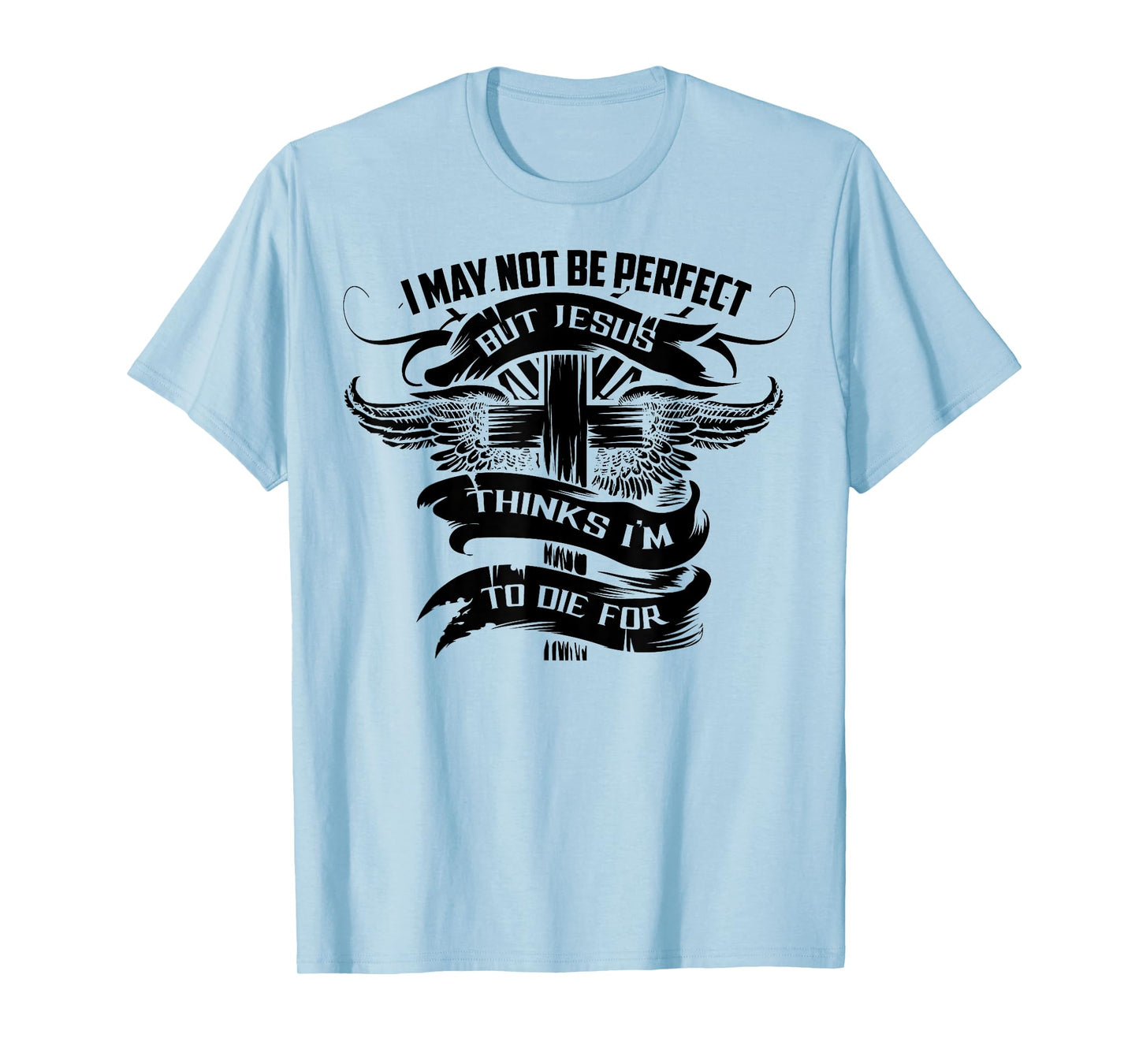 I May Not Be Perfect But Jesus Thinks I'm To Die For Gift T-Shirt
