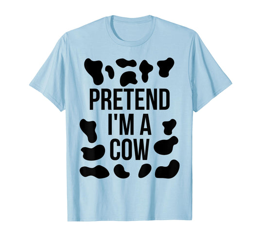 Pretend I'm a Cow Shirt Adult Costume Halloween Cow Print T-Shirt