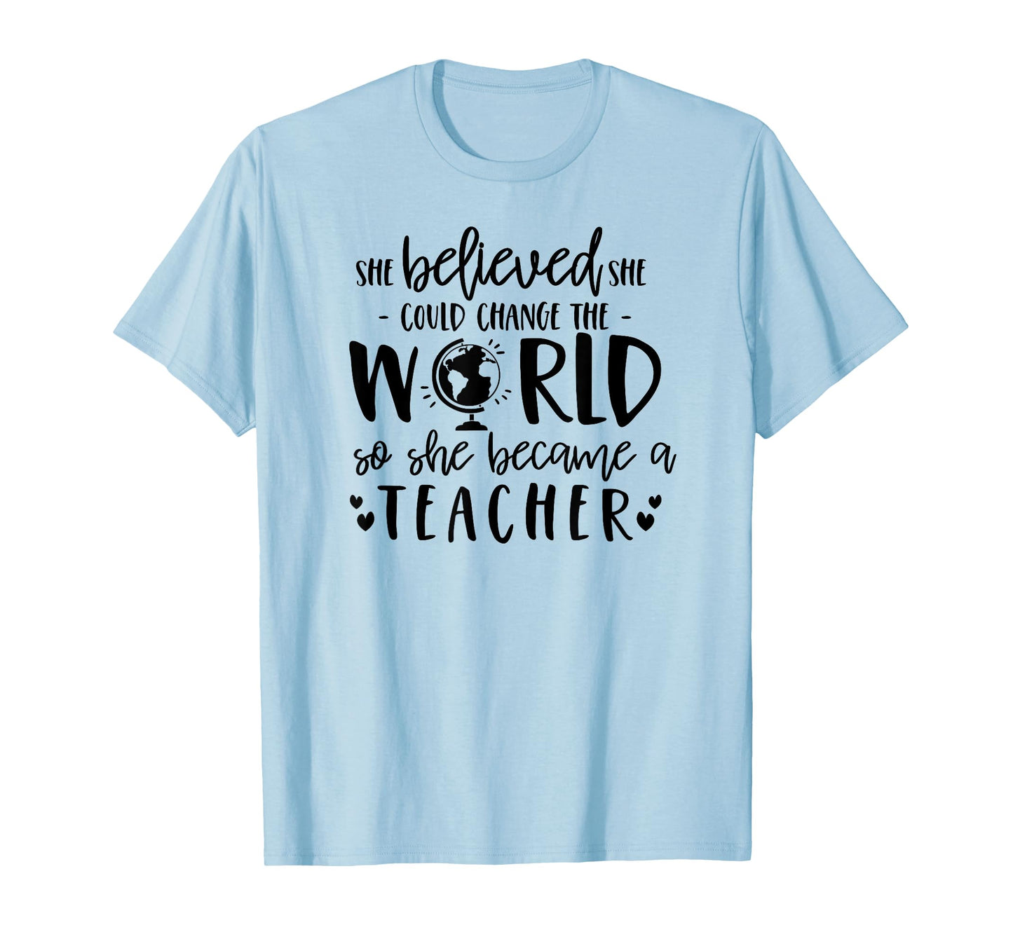 She Believed Could Change The World so Became Teacher Shirt T-Shirt