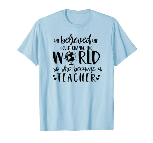She Believed Could Change The World so Became Teacher Shirt T-Shirt