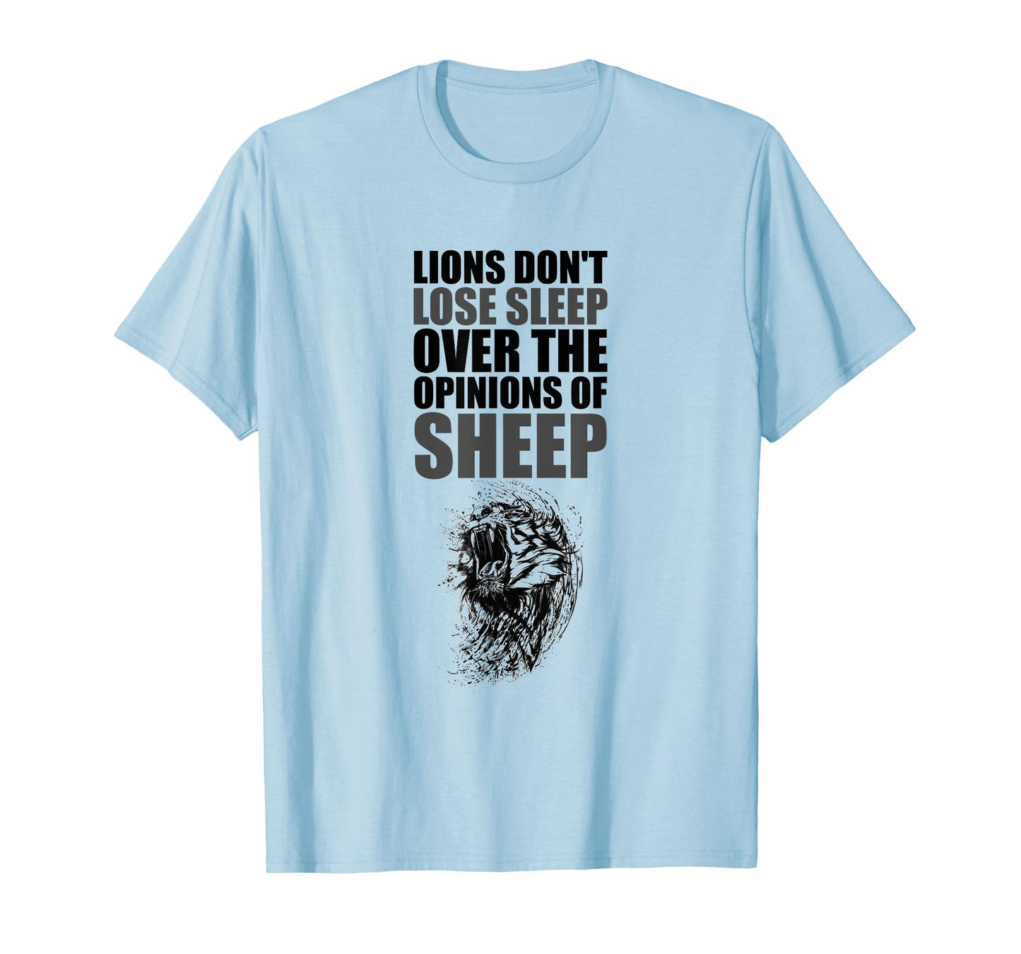 Lions Don't Lose Sleep Over The Opinions of Sheep Motivation T-Shirt