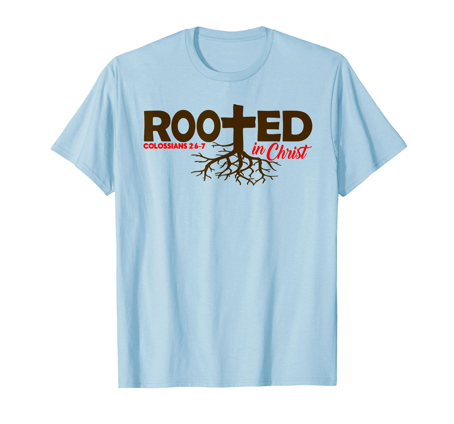 Colossians 2:6-7 - Rooted In Christ T-Shirt
