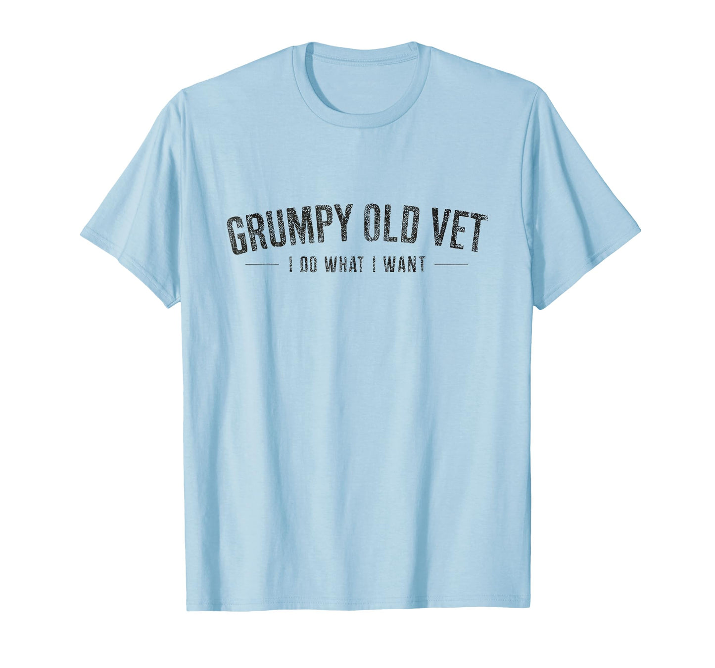 Grumpy Old Vet Shirt I Do What I Want Funny Military Veteran T-Shirt