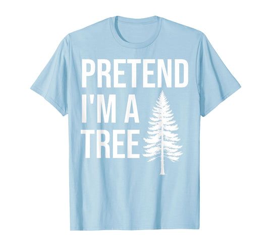 Pretend Im a Tree Lazy Halloween Costume Party Adult Kids T-Shirt