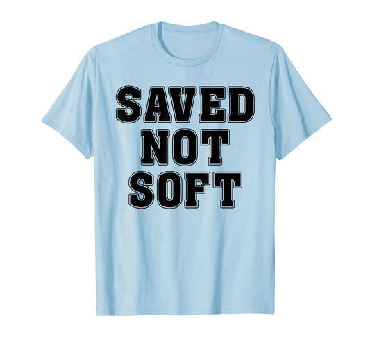 Saved Not Soft Big Font Black And White Text T-Shirt