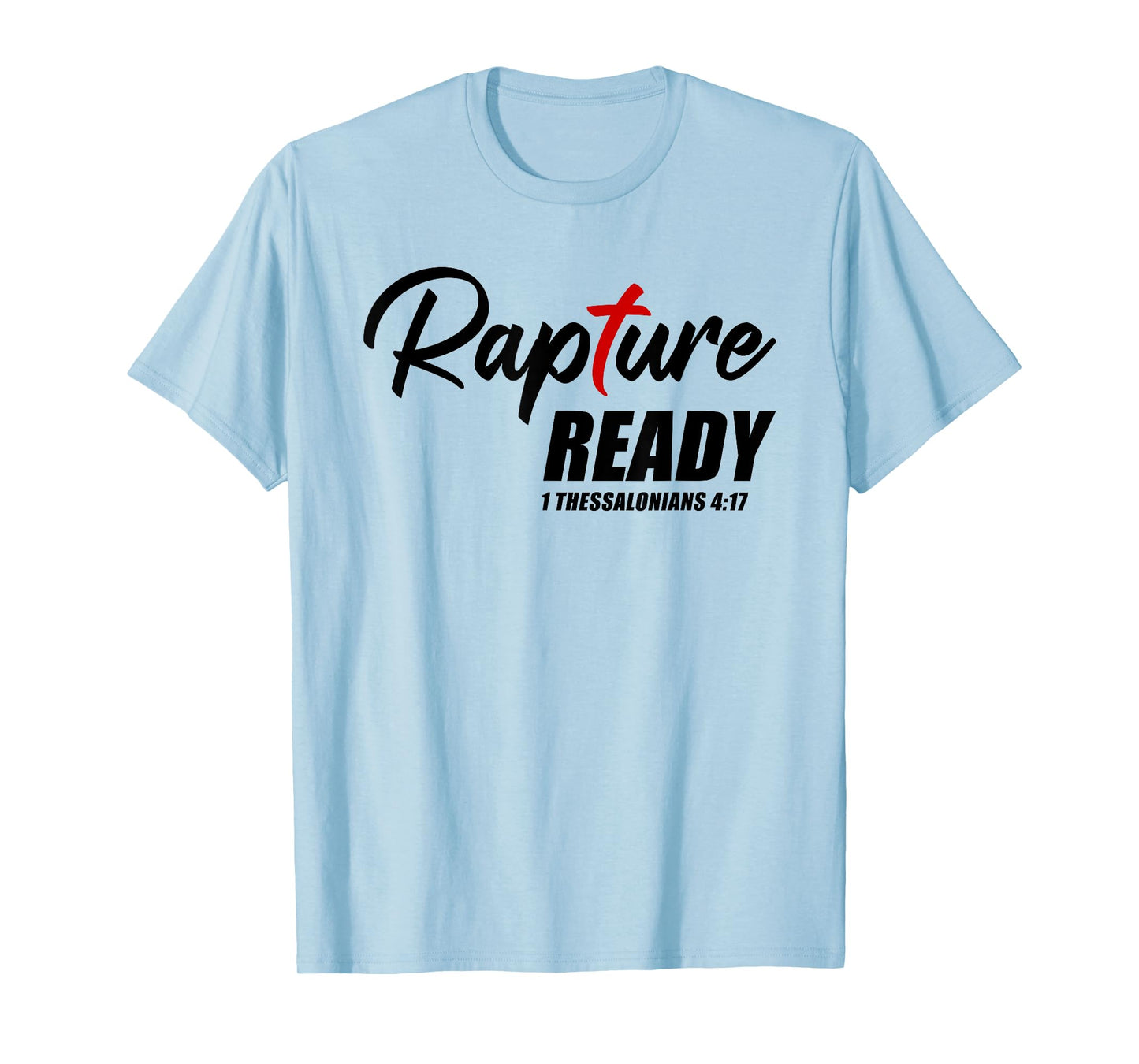 Rapture Ready 1 Thessalonians 4:17 – Second Coming of JESUS T-Shirt