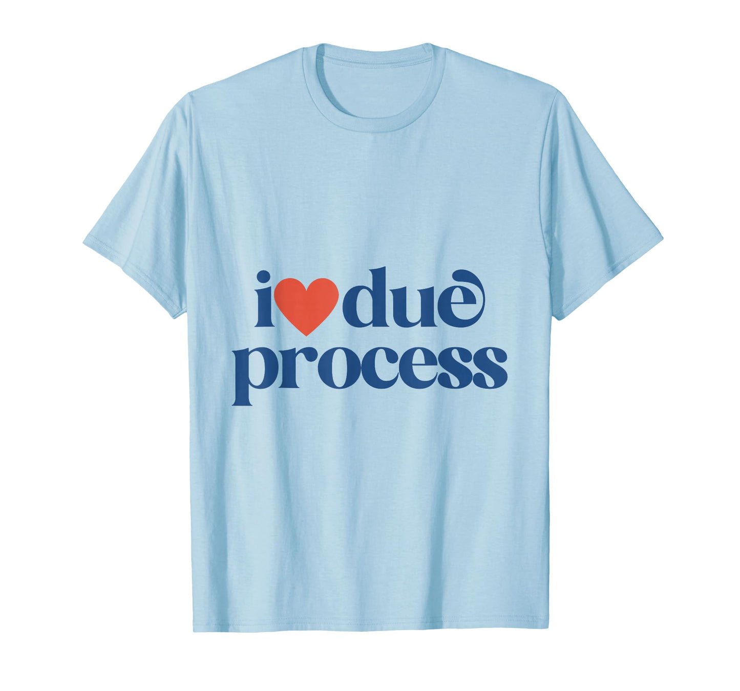 I Love Due Process T-Shirt