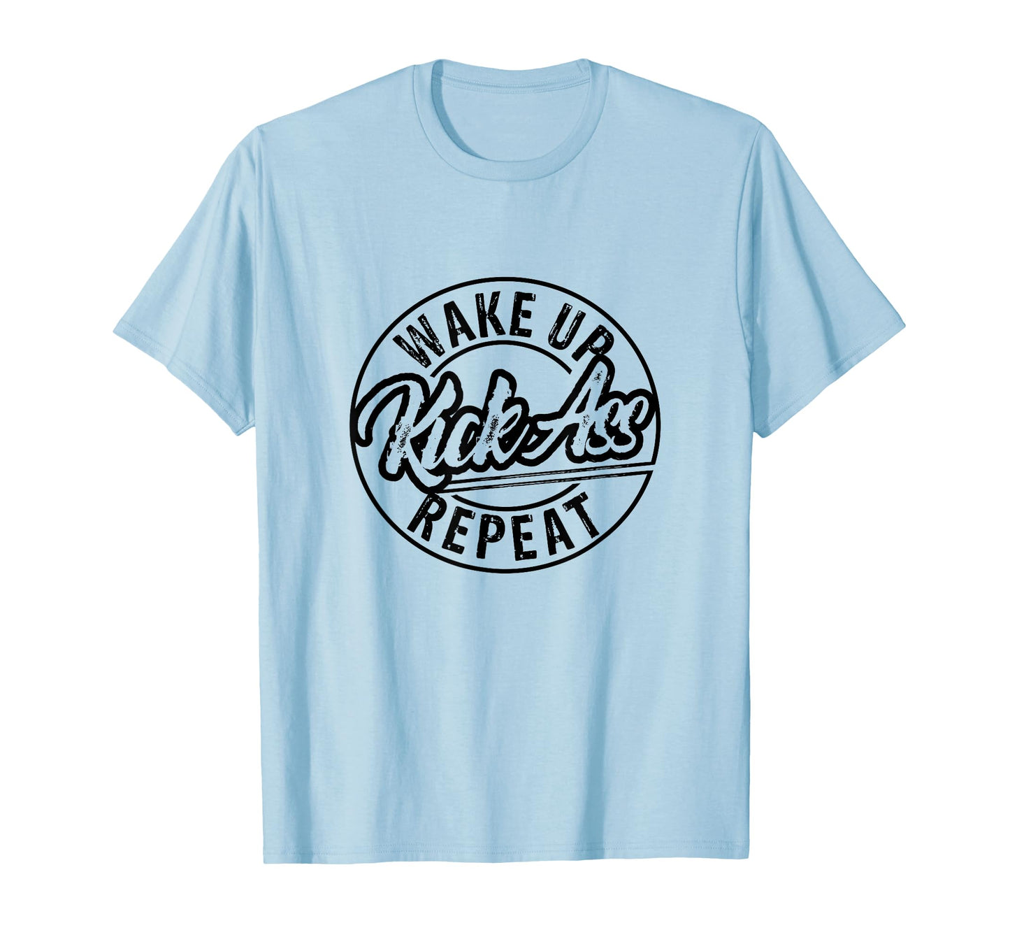 Funny Wake Up Kick Ass Repeat T-Shirt