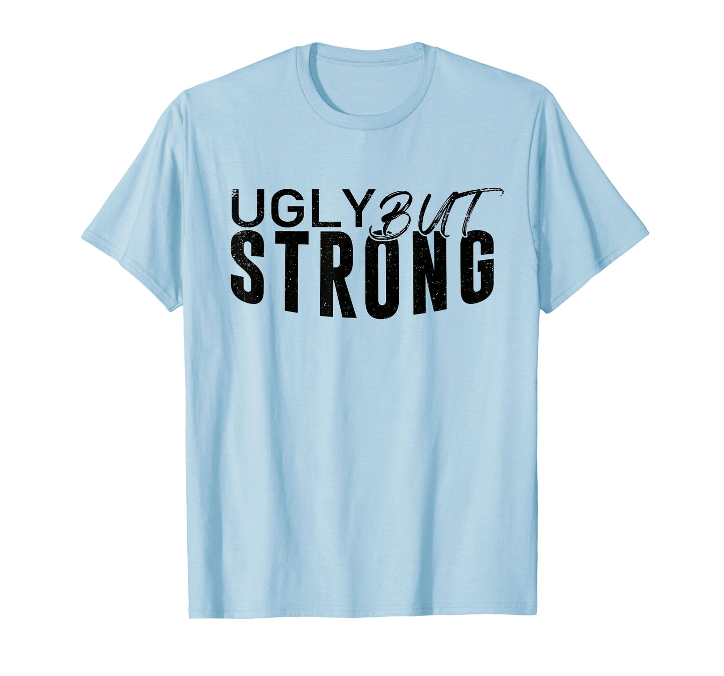 Ugly But Strong - Gym Gag Gifts Workout Motivation T-Shirt