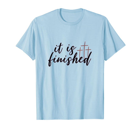 Easter It Is Finished Jesus Tee Shirt With Crosses T-Shirt