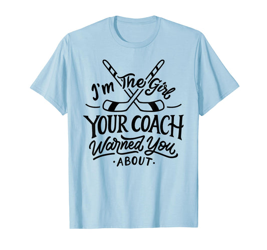 The Girl Your Coach Warned You About Ice Hockey Sports T-Shirt