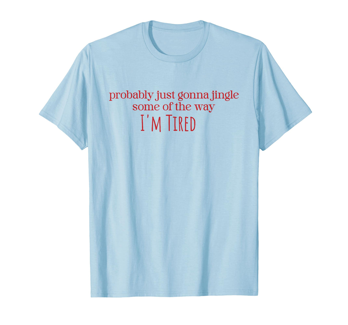 Probably Just Gonna Jingle Some Tired Cool Funny Christmas T-Shirt