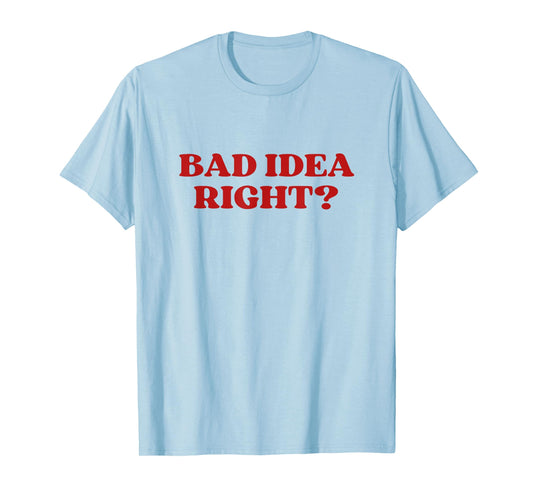 Bad Idea Right Y2k Aesthetic T-Shirt