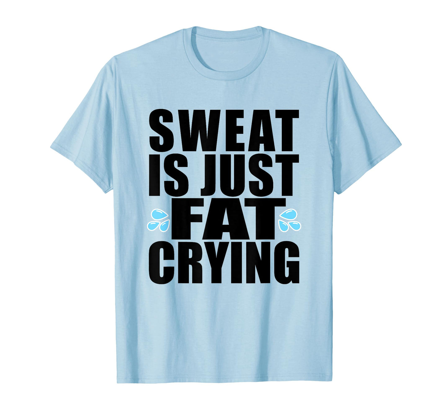 Sweat is Just Fat Crying T-Shirt Workout Tee T-Shirt