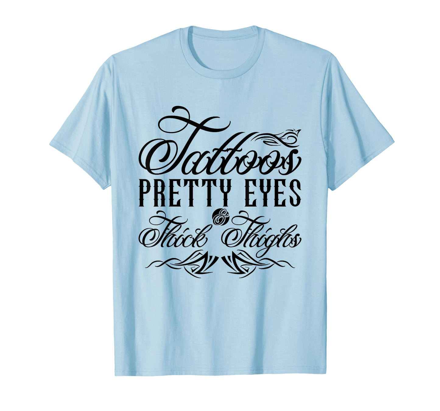 Tattoos Pretty Eyes And Thick Thighs T-Shirt