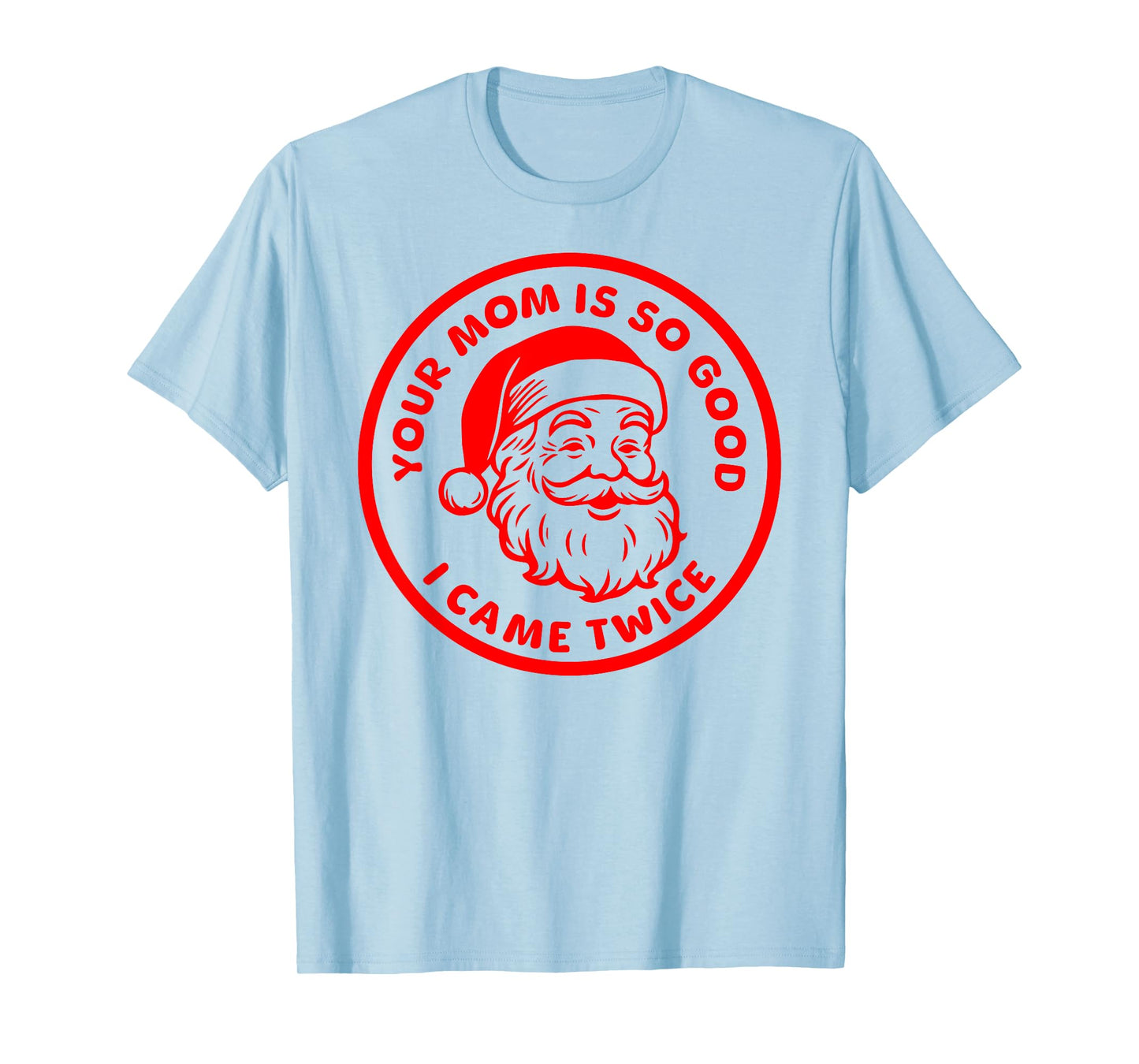 Your Mom is So Good I Came Twice Funny Adult Santa Claus T-Shirt