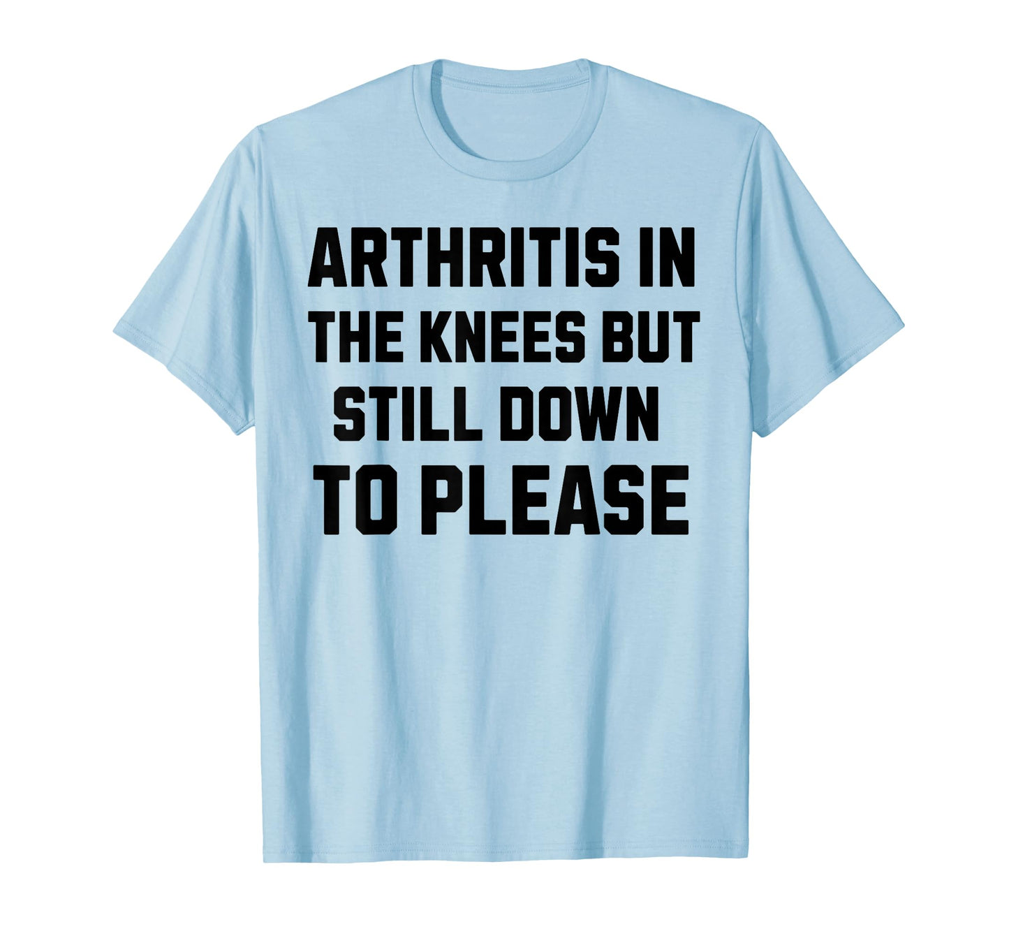 Funny Inappropriate Adult Humor Arthritis Still Down Please T-Shirt