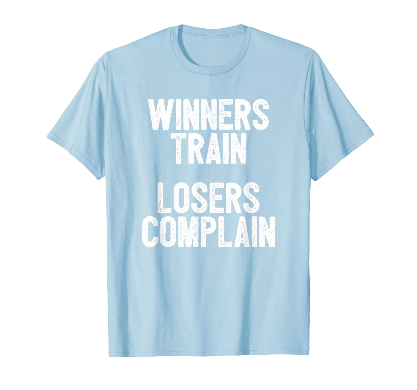 Winners Train Losers Complain Inspirational T-Shirt T-Shirt