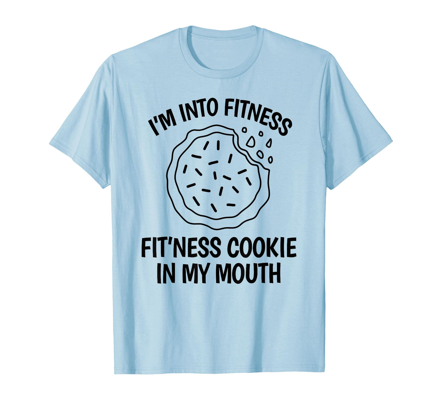 I'm into Fitness Cookie in my Mouth Funny Gym Chocolate T-Shirt
