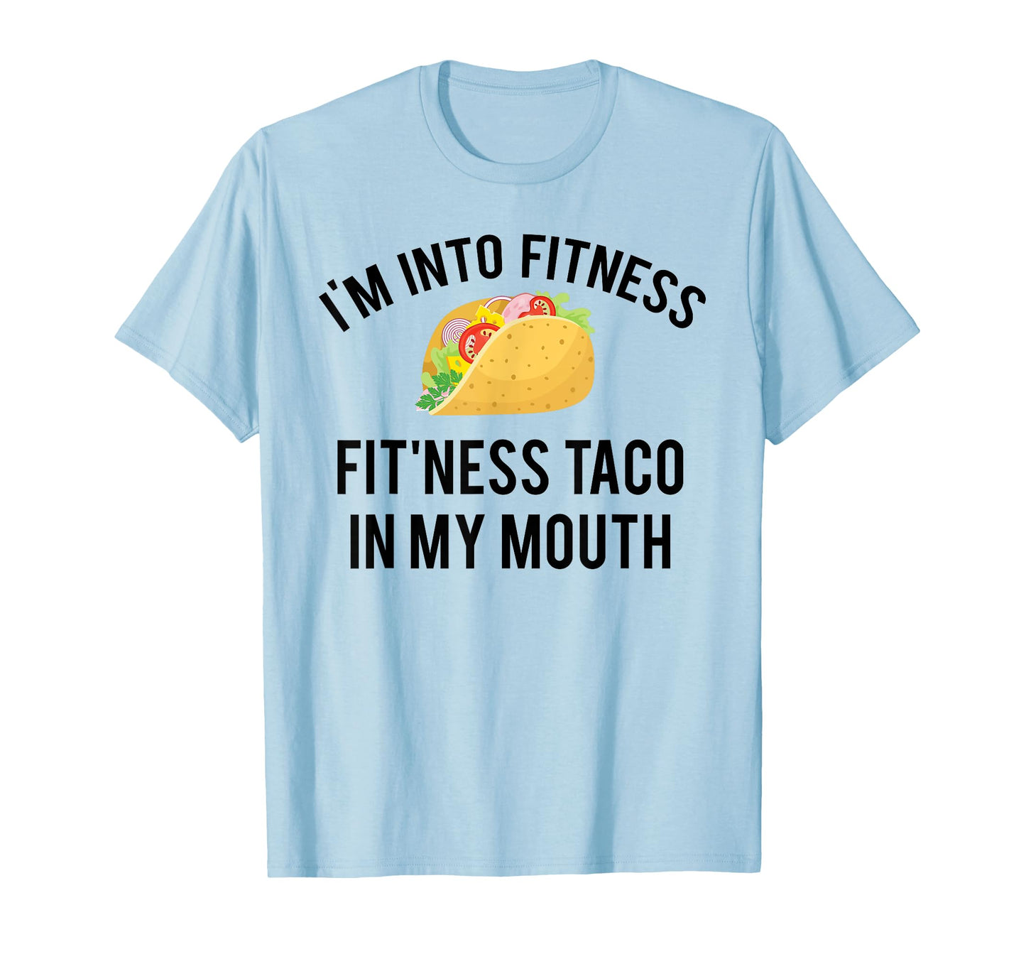 I'm into fitness fit'ness taco in my mouth T-Shirt