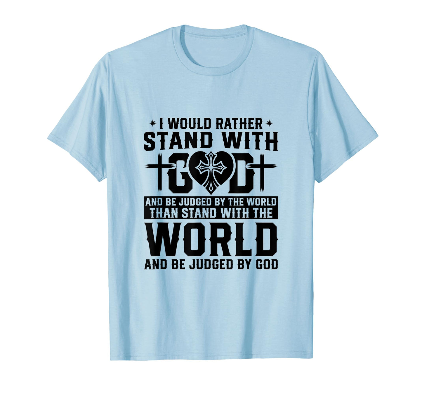I Would Rather Stand With God And Be Judged By The World T-Shirt
