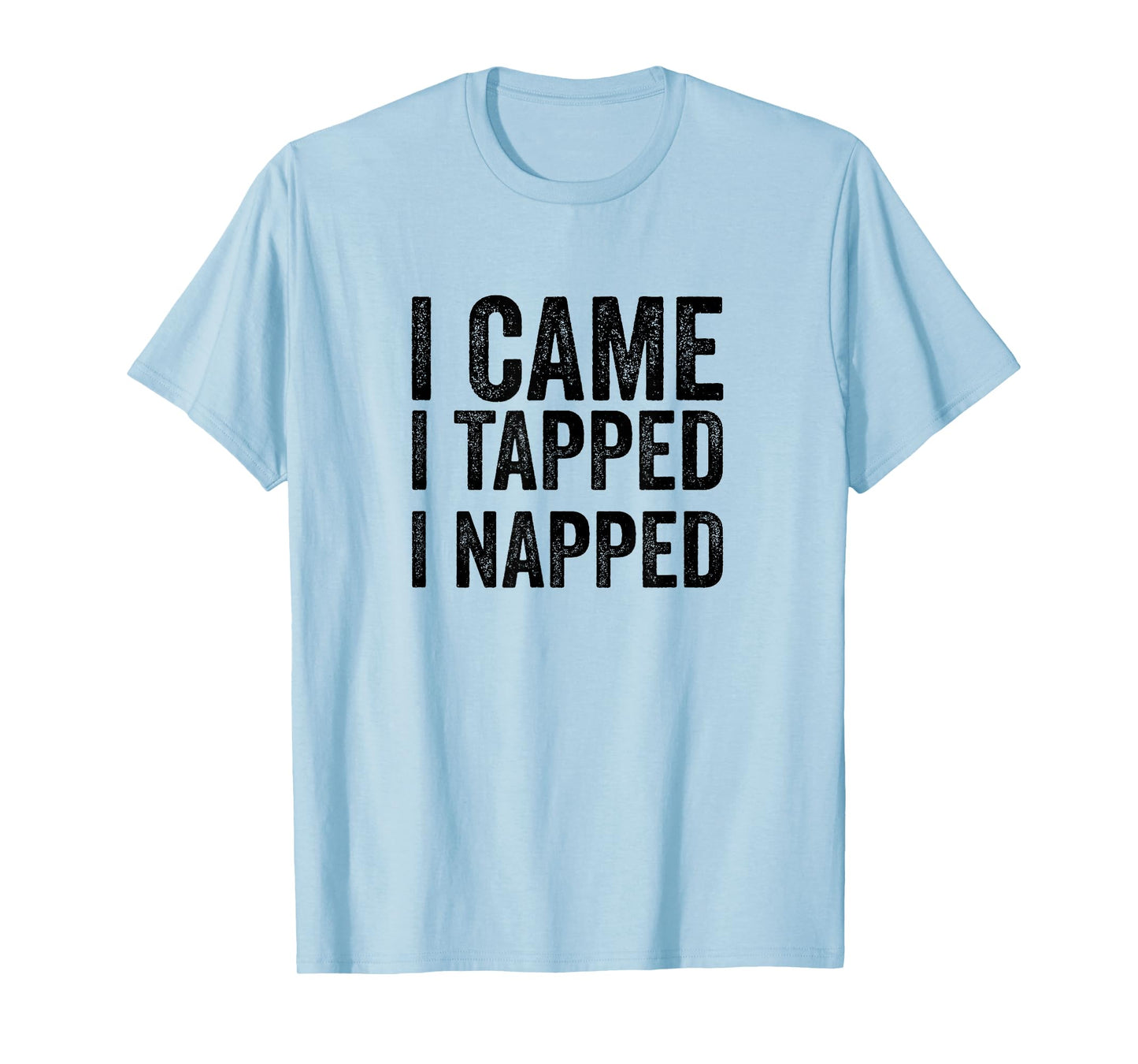 BJJ Jiu Jitsu I Came I Tapped I Napped Funny MMA Quote T-Shirt