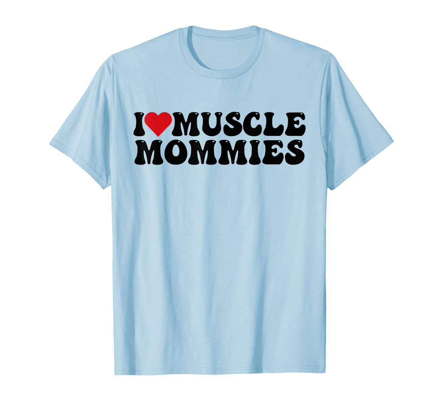 I Love Muscle Mommies, I Heart Muscle Mommies T-Shirt