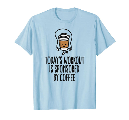 Today's workout is sponsored by coffee rope jumping T-Shirt