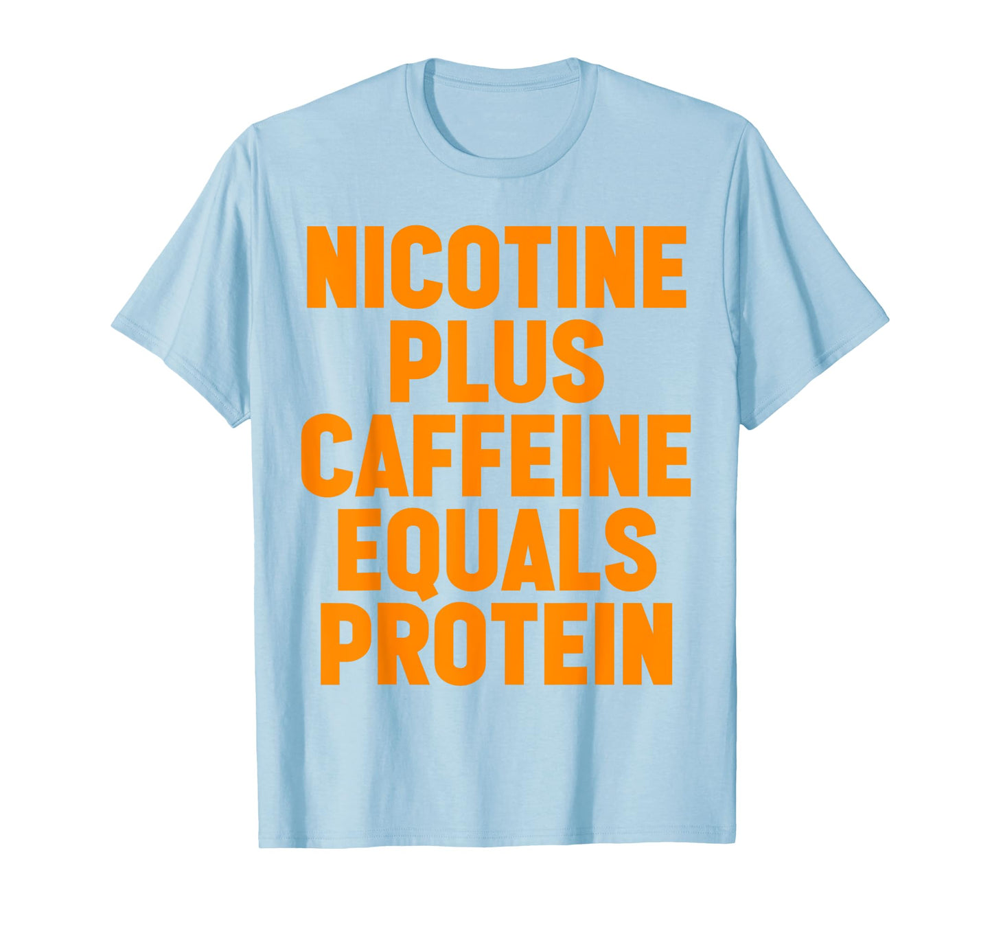 Nicotine Plus Caffeine Equals Protein Funny Gym Humor Joke T-Shirt