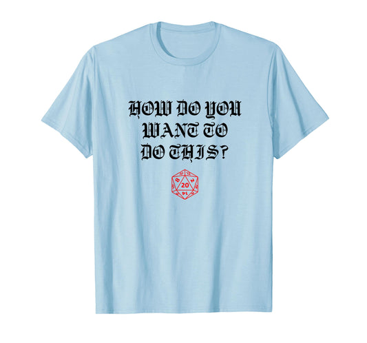How Do You Want to Do this Game Master T-Shirt
