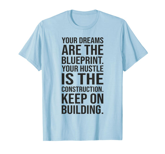 Dreams Are Blueprint - Gym, Hustle, Success, Motivational T-Shirt