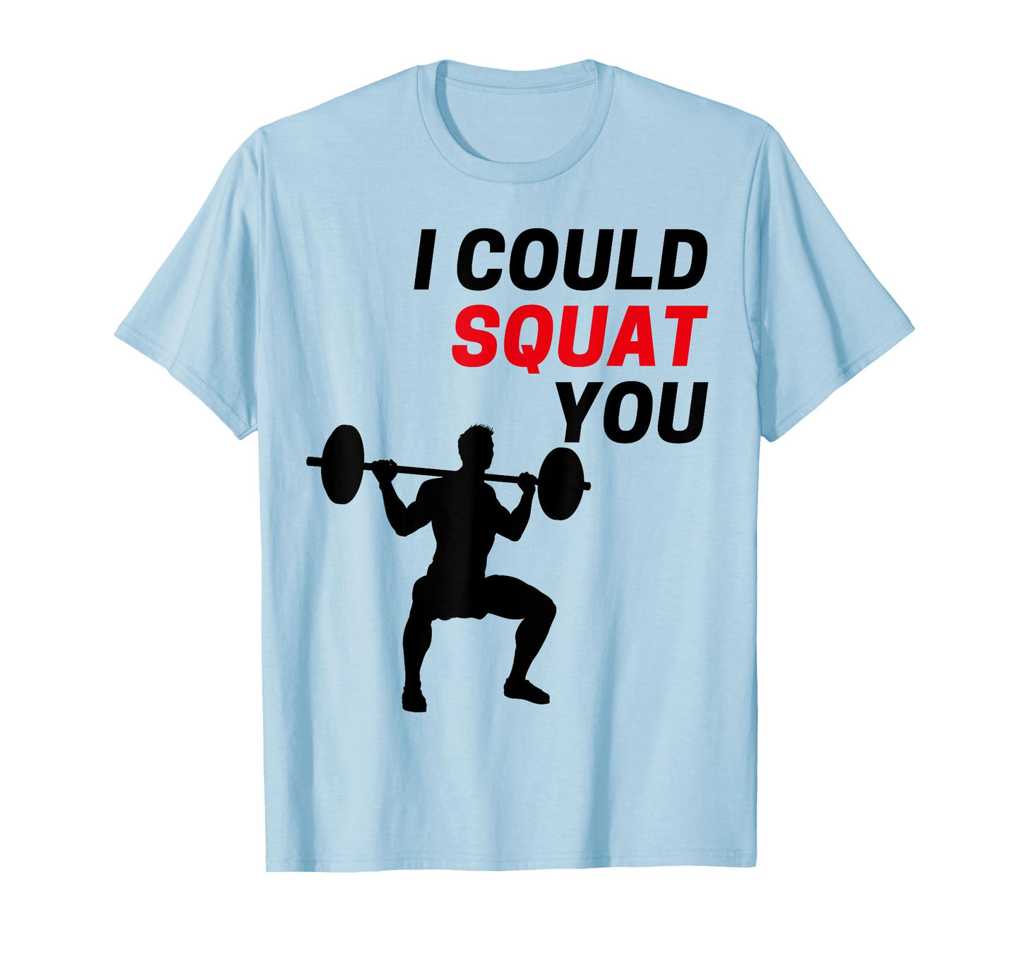 I Could Squat You Funny Workout Gym Weight Lifting Graphic T-Shirt