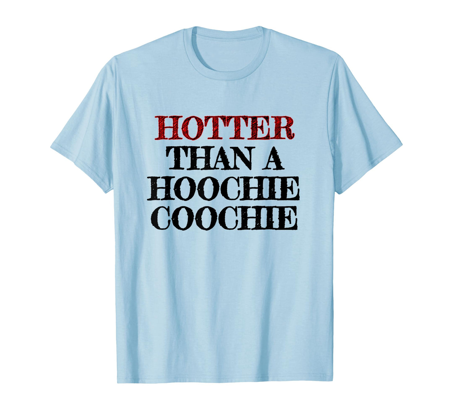 Hotter Than A Hoochie Coochie T-Shirt