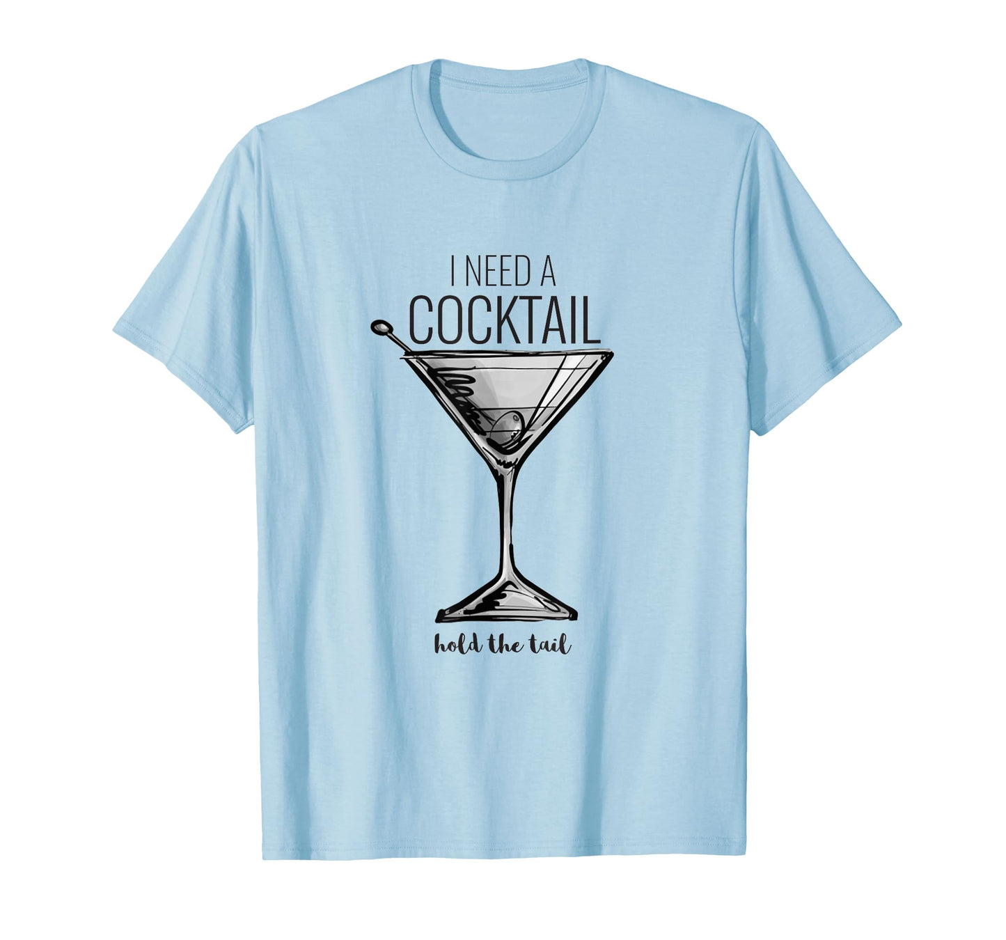 Funny I Need A Cocktail Hold The Tail Martini T-Shirt