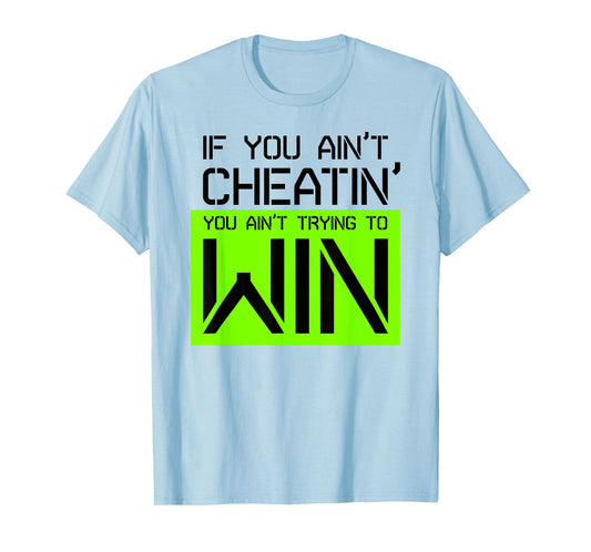 If you ain't cheating, you ain't trying to win gym shirt T-Shirt