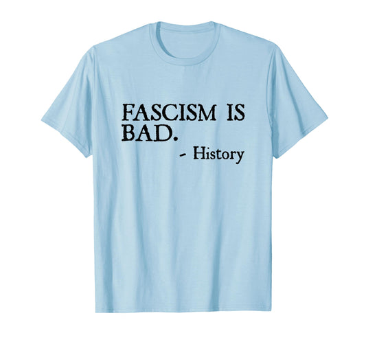 Fascism is Bad Quote – A Sarcastic History Lesson T-Shirt